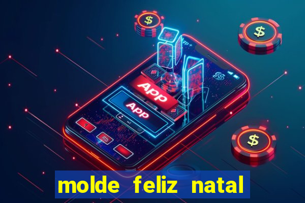 molde feliz natal para imprimir